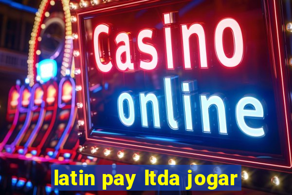 latin pay ltda jogar